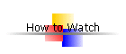 How to Watch